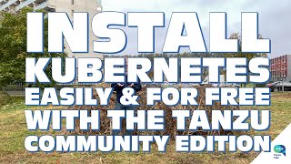 Tanzu Talk: Install kubernetes easily & for free with the VMware Tanzu Community Edition