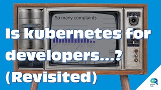 Tanzu Talk: revisiting kubernetes is not for developers