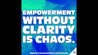 Empowerment without clarity is chaos - Digital Transformation Bottlenecks (10/14) - Tanzu Talk