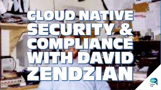 Cloud Native Security & Compliance, with David Zendzian - Tanzu Talk