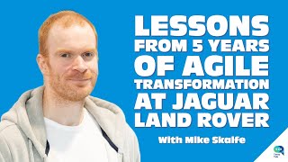 Lessons from 5 Years of Agile Transformation at Jaguar Land Rover, with Mike Skaife – Tanzu Talk