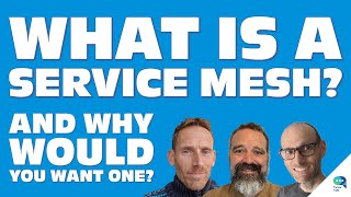 What is a Service Mesh? And Why Would You Want One?