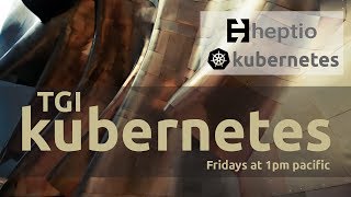 TGI Kubernetes 001: A Quick Tour