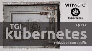 TGI Kubernetes 113: Kubernetes Secrets Take 3